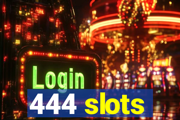 444 slots